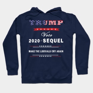 Trump 2020 The Sequel Make Liberals Cry Again Election Tshirt Hoodie